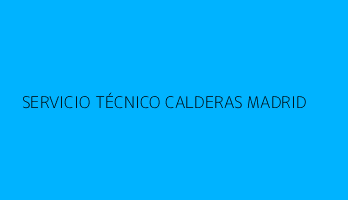 SERVICIO TÉCNICO CALDERAS MADRID